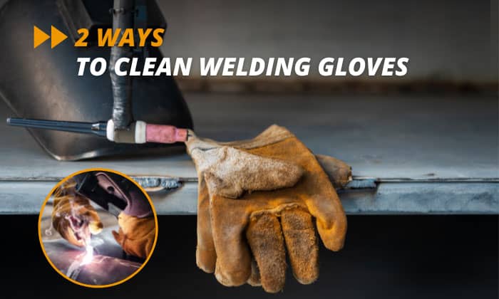 how to clean welding gloves