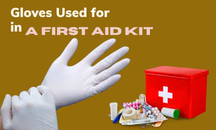 what are gloves used for in a first aid kit