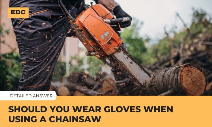 should you wear gloves when using a chainsaw