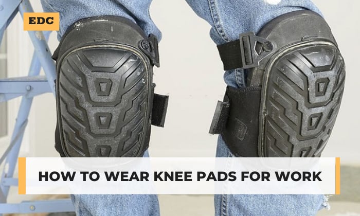 how to wear knee pads for work